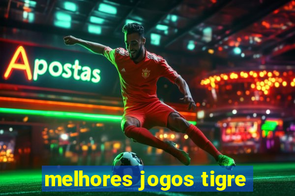 melhores jogos tigre